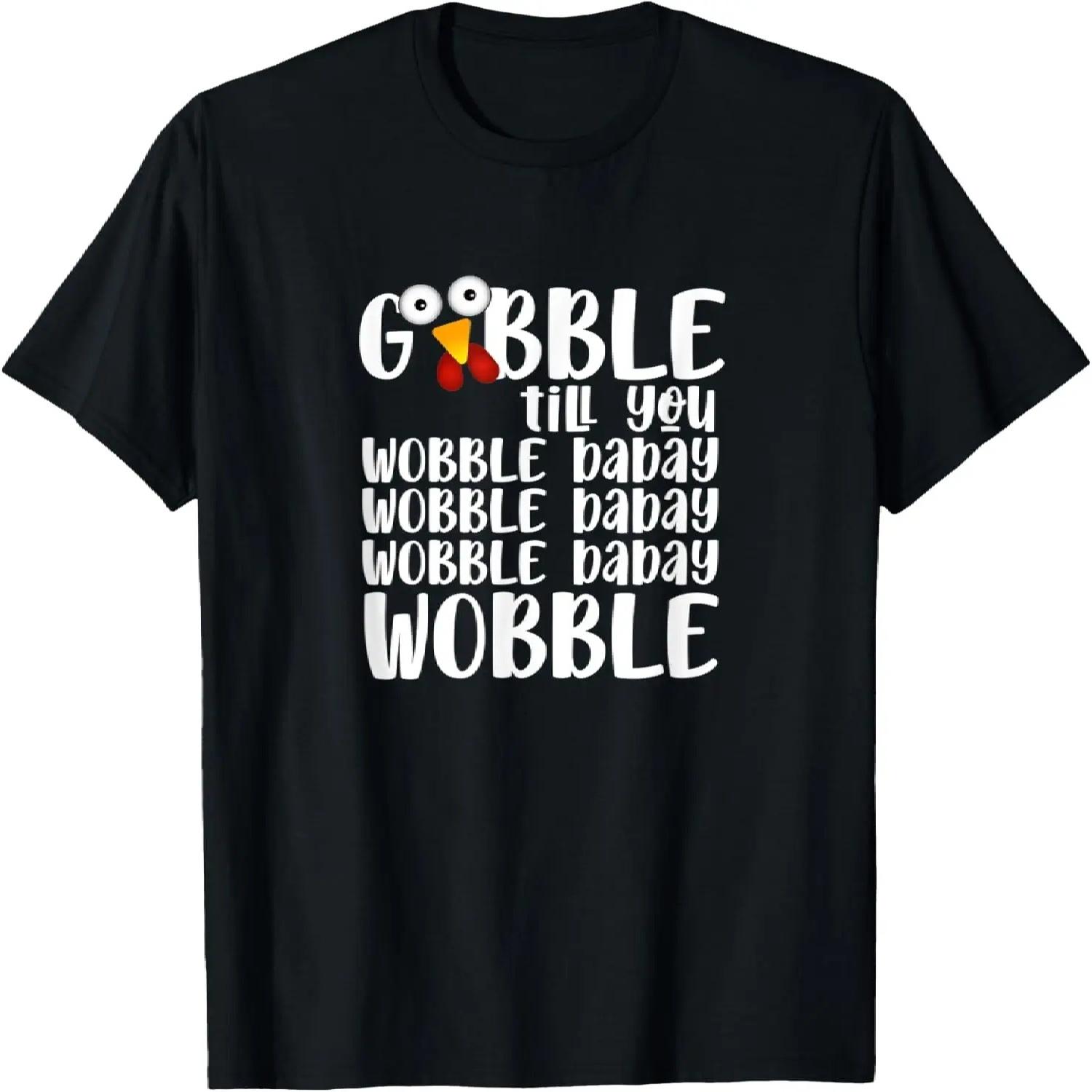 GOBBLE TILL YOU WOBBLE BABY WOBBLE BABY T-Shirt S