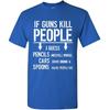 If Guns Kill People T-Shirt 2nd Amendment Gun Rights Funny 2A Mens Tee Shirt