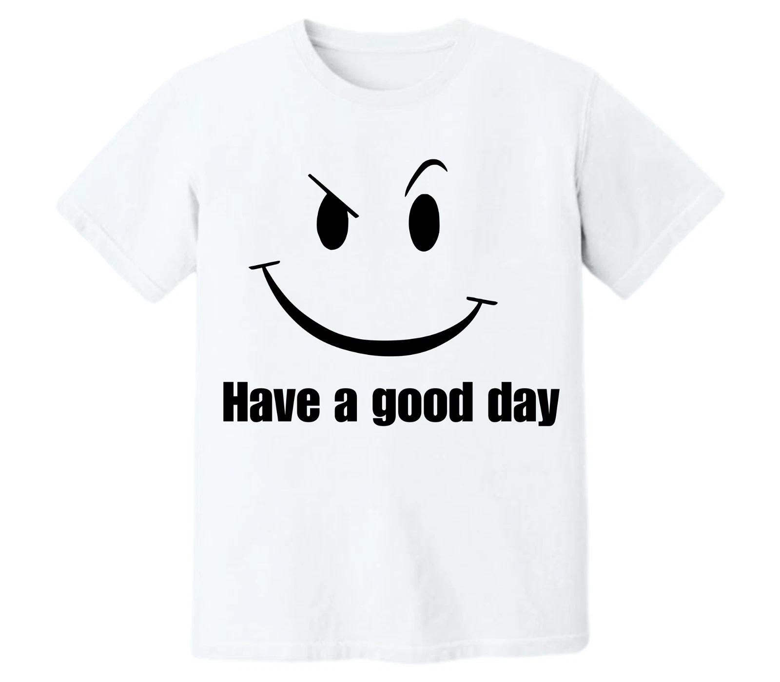 

Have a Good Day T-Shirt Winking Smirk Face Sarcastic Funny Novelty Black Tee 130