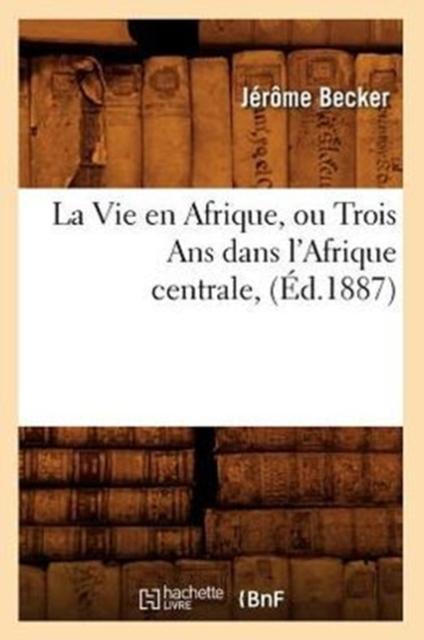 Libro La Vie En Afrique Ou Trois ANS Dans l'Afrique Centrale (Ed.1887)