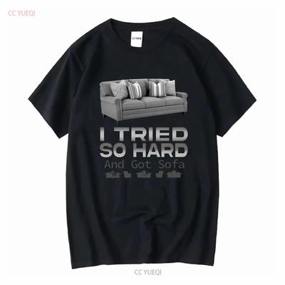 I Tried So Hard And Got Sofa T Shirt Funny Pun Parody Silly Ironic Gen Z Vintage Washed Casual Unisex Homme Streetwear