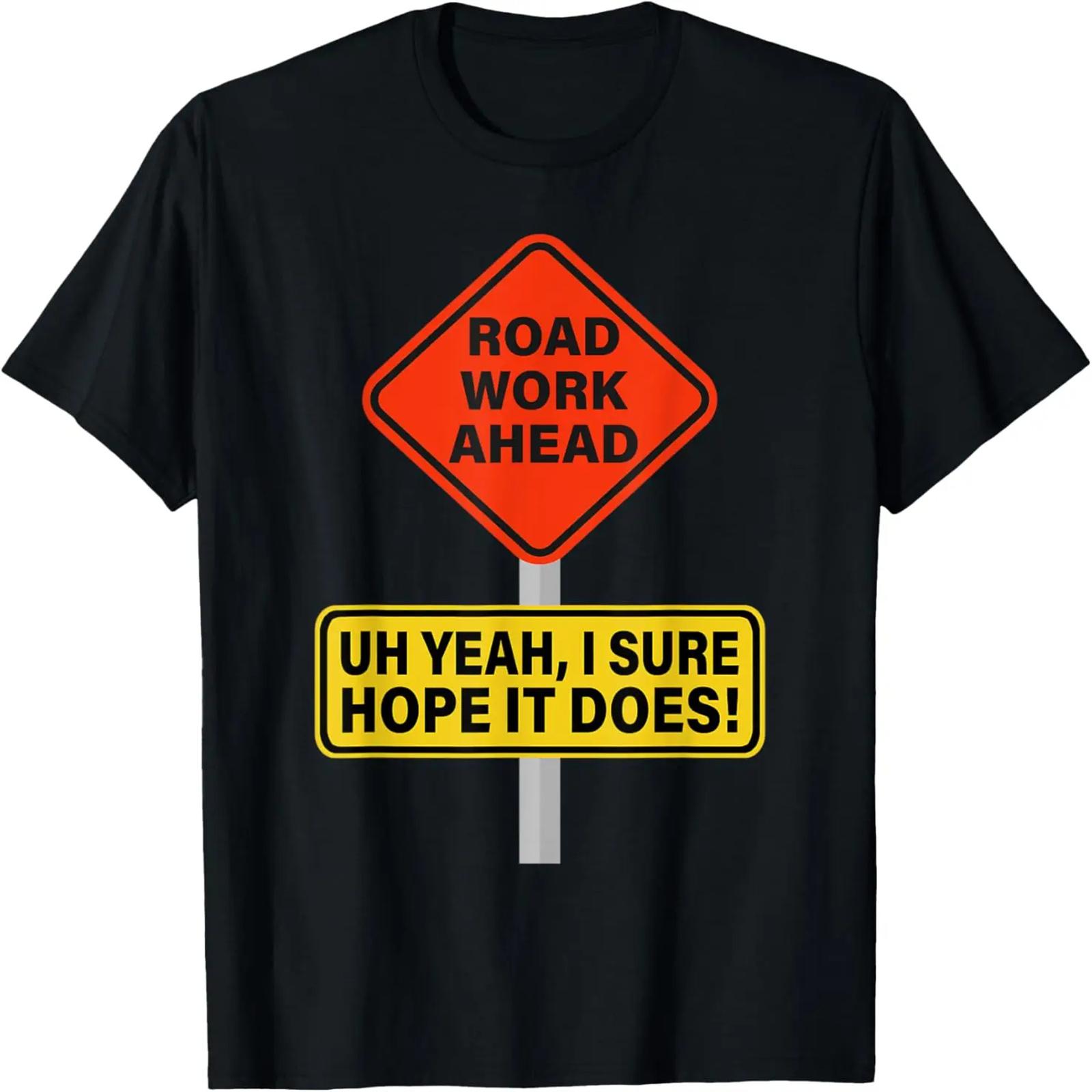 Roadwork Road Work Ahead I Hope It Does T-Shirt Funny Vine T-Shirt XXXXXL разноцветный