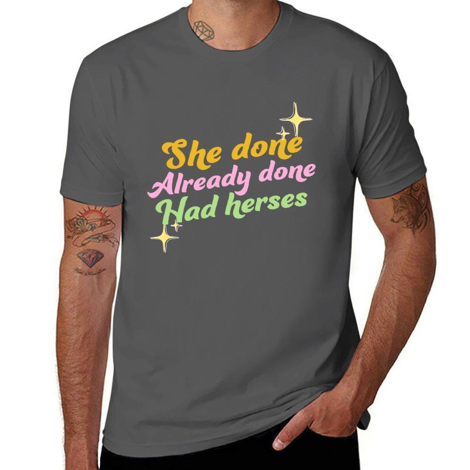 

She Done Already Done Had Herses T-Shirt t shirt man luxury cotton t shirt pack cotton tshirt 100% T-Shirt 4XL