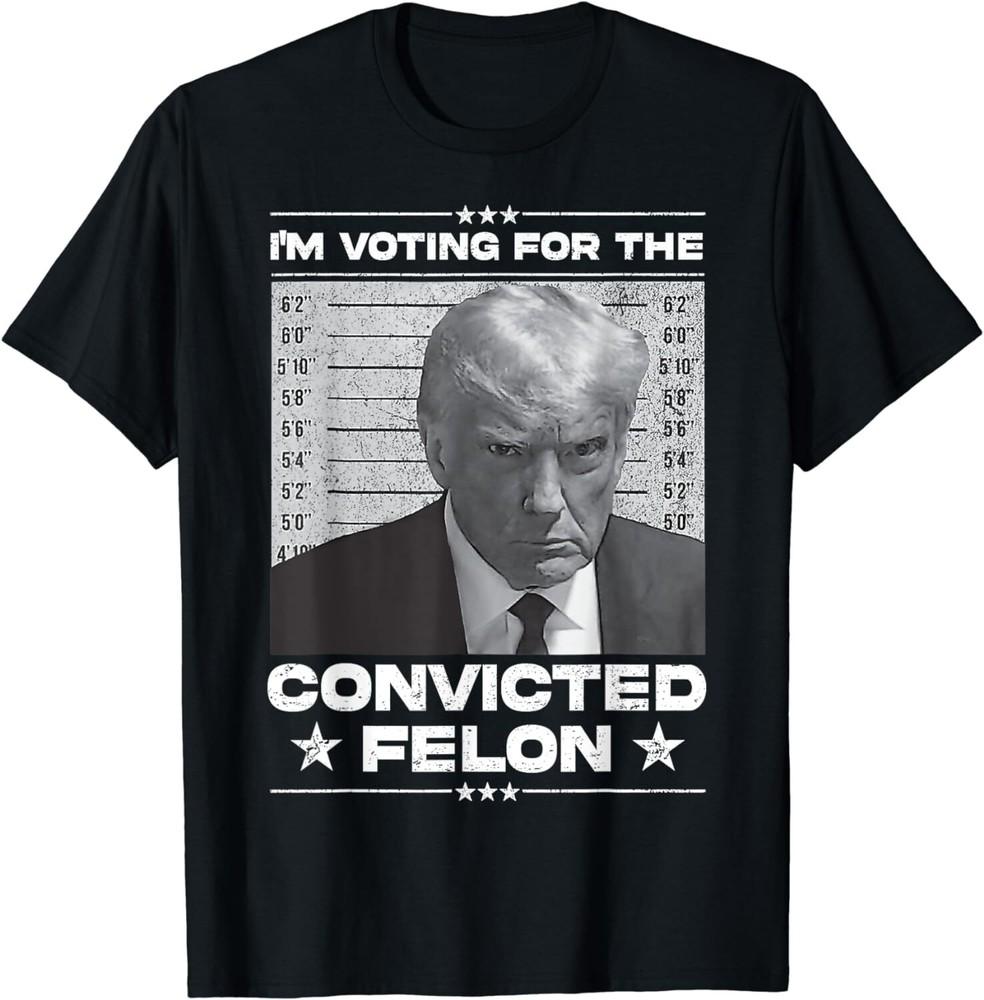 SALE I m Voting Convicted Felon 2024Trump 2024 Convicted Felon Unisex T-Shirt Unisex T-Shirt S