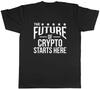 The future of Crypto Starts Here Mens Unisex TShirt Tee