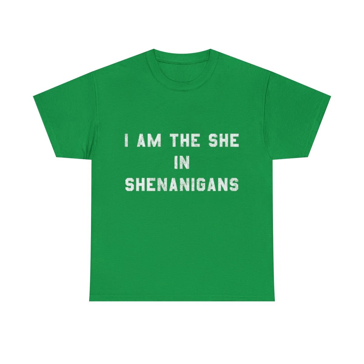 I Am The She In Shenanigans St Patrick s Graphic Tee Shirt 4XL