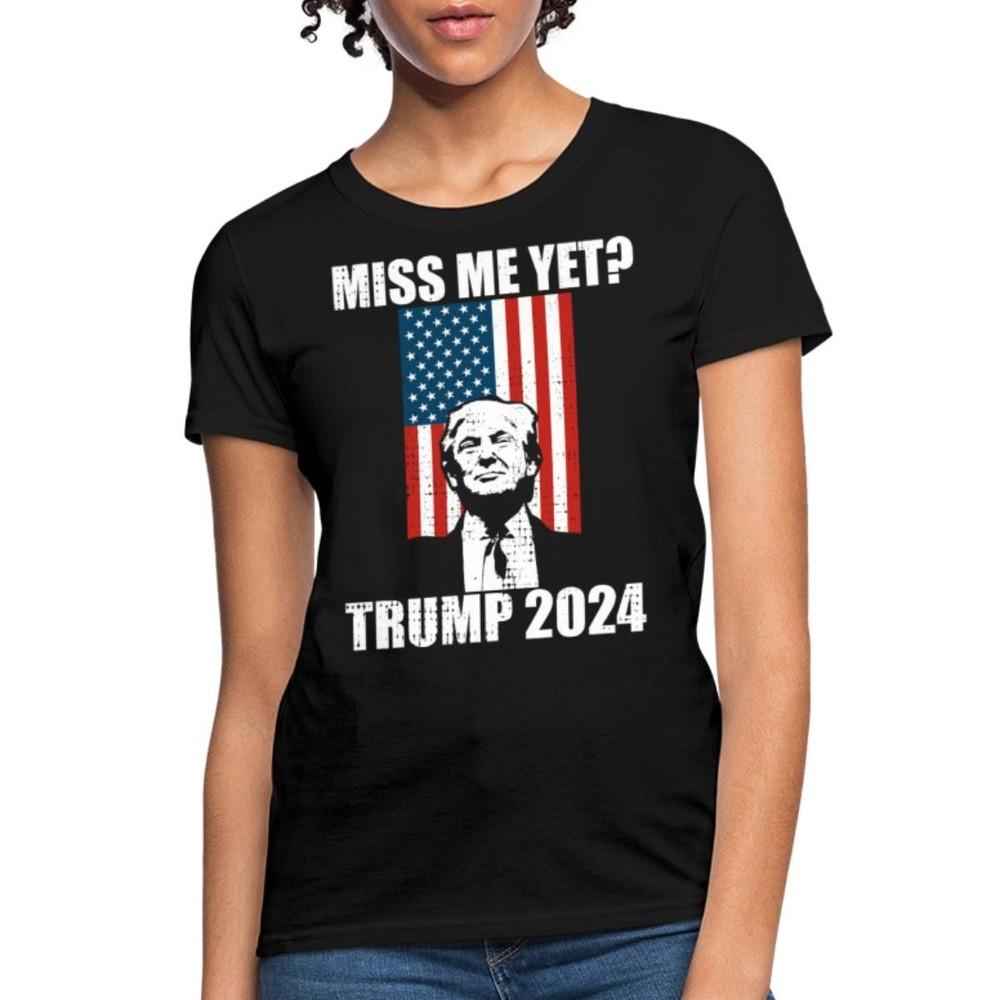 Miss Me Yet. Trump 2024 | Funny US Election 2024 Women s T-Shirt Unisex T-Shirt XL