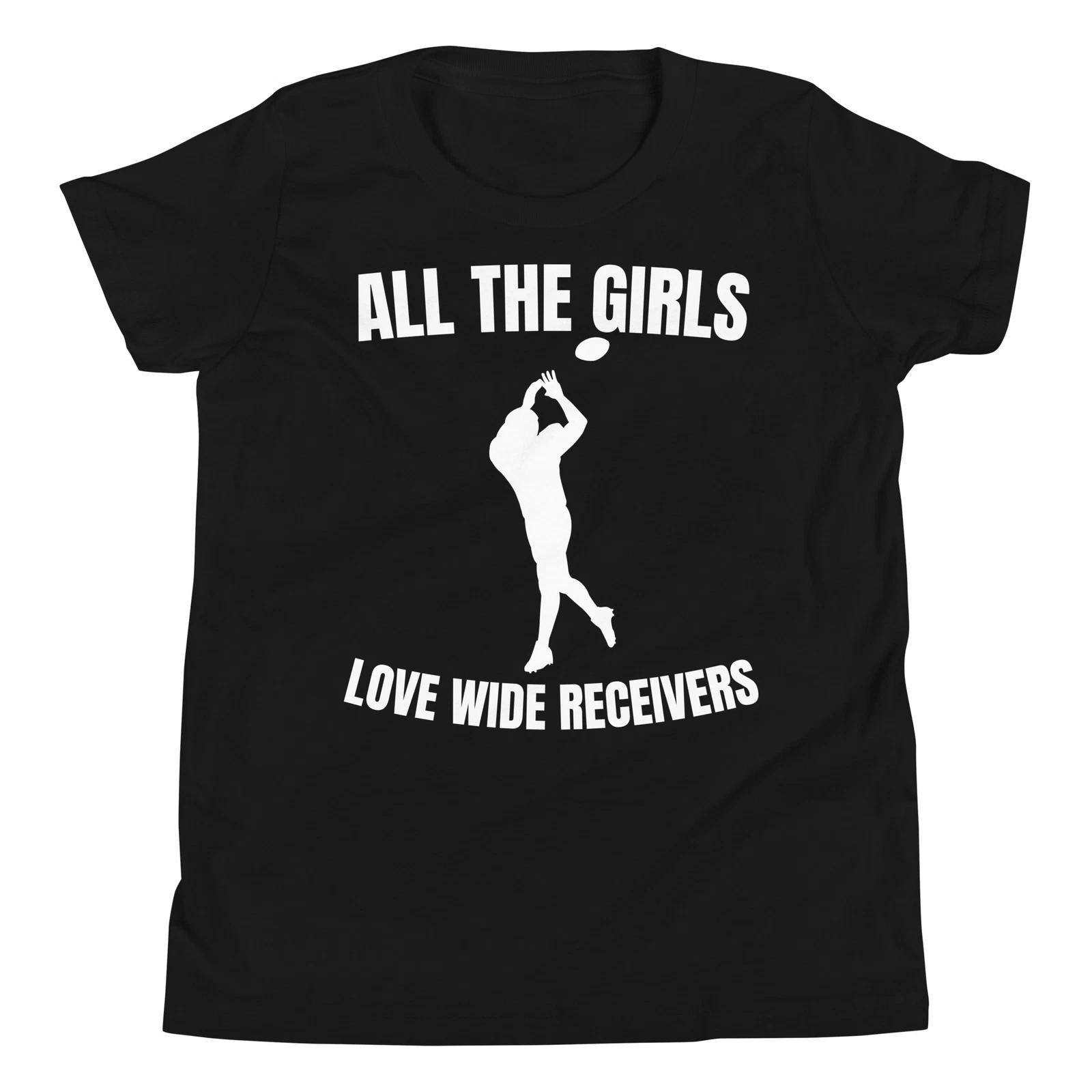 All the Girls Love Wide Receivers Funny Football Players Youth T-Shirt 110