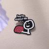 Hey You Dropped This Brain Funny Sarcasm Quotes Enamel Pins Cartoon Character Bob Is No Arms Humor Joke Metal Badge Jewelry Gift