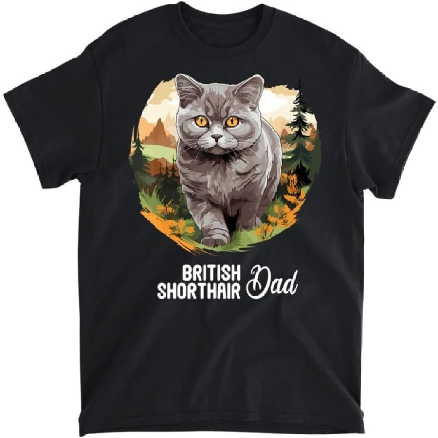 British Shorthair Cats Cat British Shorthair Dad T-Shirt, Tank Top, Long Sleeve Shirt, Sweatshirt, Hoodie Men Women Kids Made in Canada S