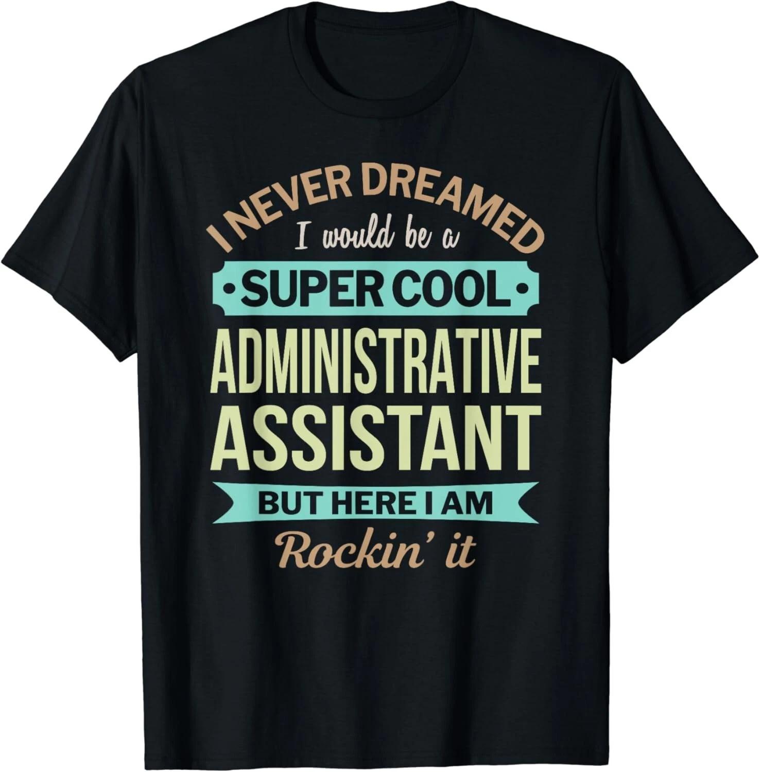 Administrative Assistant Gift Funny Appreciation Gift Unisex T-Shirt XL