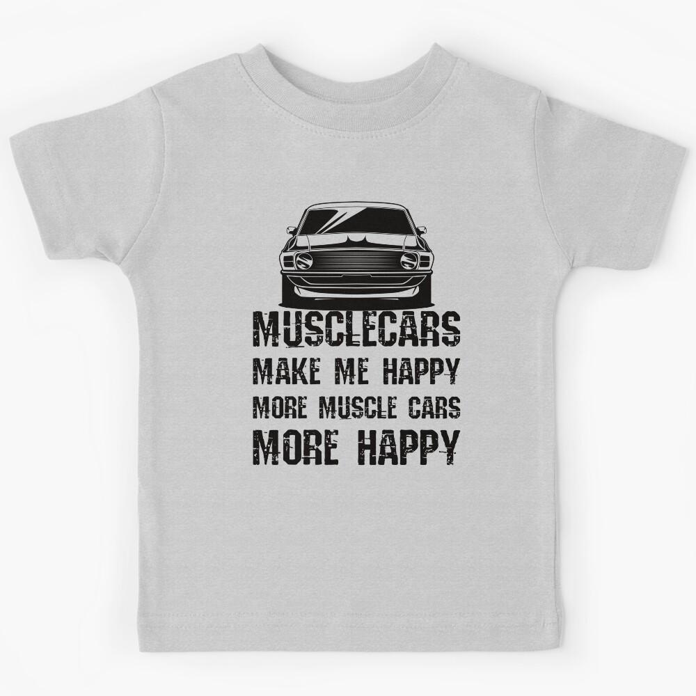 Funny Muscle Cars Make Me Happy High Performance Muscle Car Kids T-Shirt 170