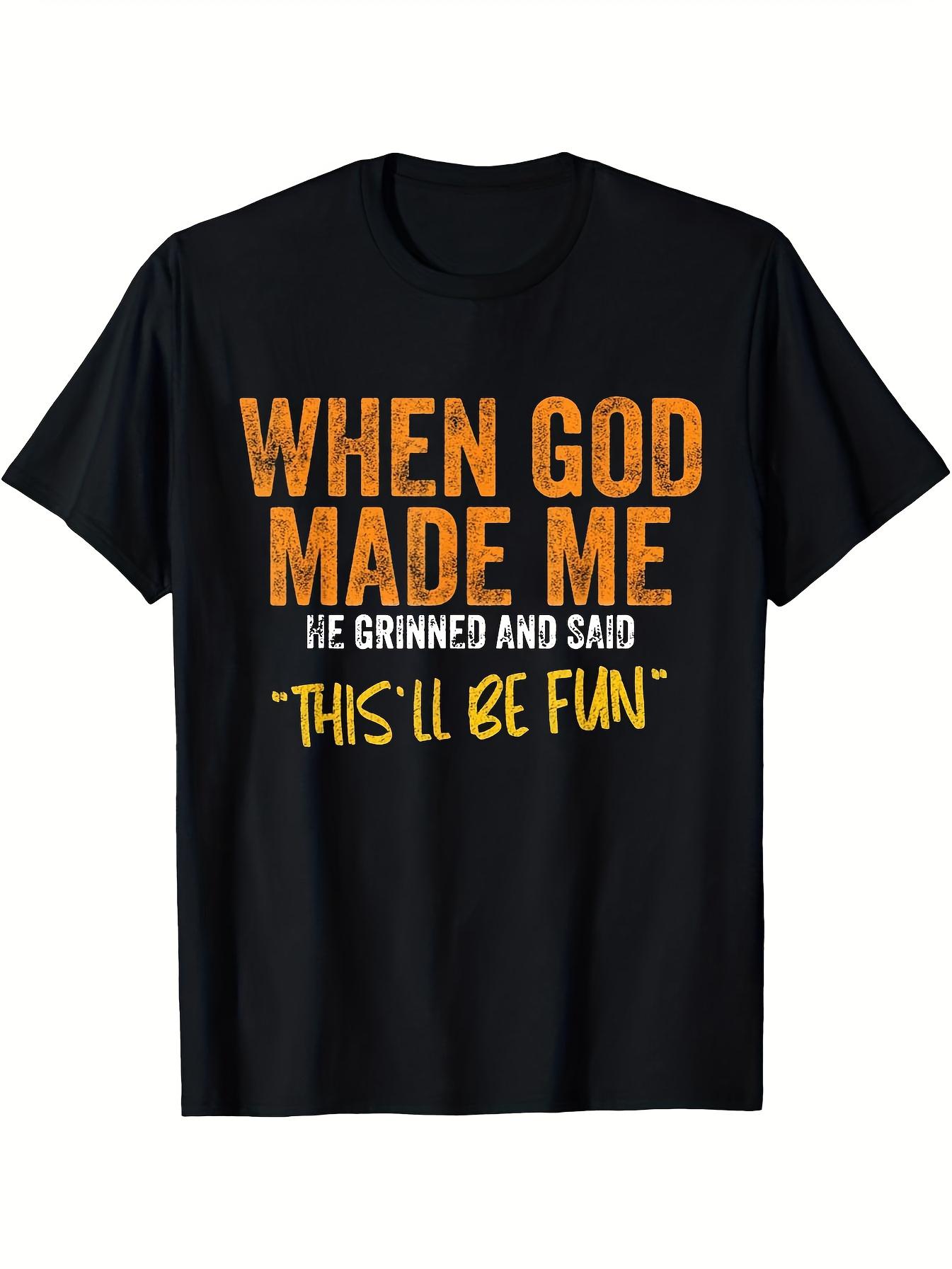 Humorous God Made Me Quote T-Shirt - Soft M