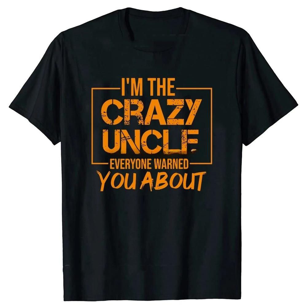 Crazy Uncle Tshirt Im The Crazy Uncle Everyone Warned You about Gift for Brother Funny Tshirt Harajuku Fashion T Shirt Tops S