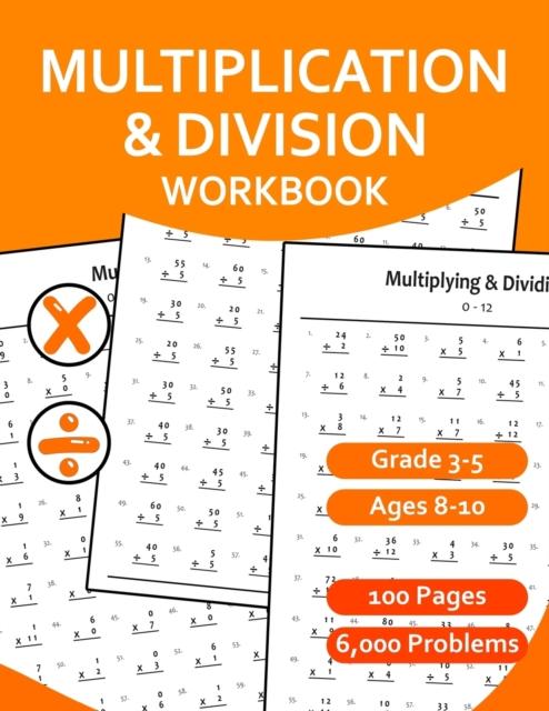 The Multiplication and Division Workbook for Grades 3-5 : Math Practice Digits 0-12 Book