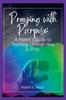 The Praying with Purpose : A Parent's Guide To Teaching Children How To Pray Book