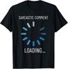Sarcastic Comment Loading Humor Graphic T Shirt