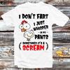 I Dont Fart Just Whisper In My Pants Sometimes Its A Scream T Shirt B634