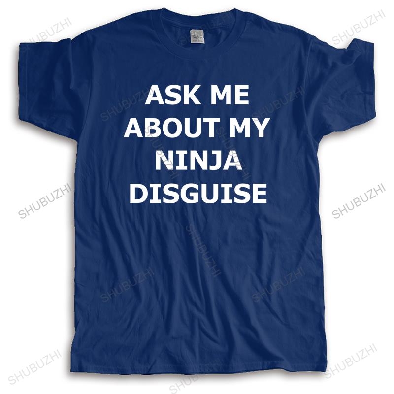 New t shirt black funny tops for men Tshirt men cotton tee shirt ASK ME ABOUT MY NINJA DISGUISE unisex printing loose t-shirt