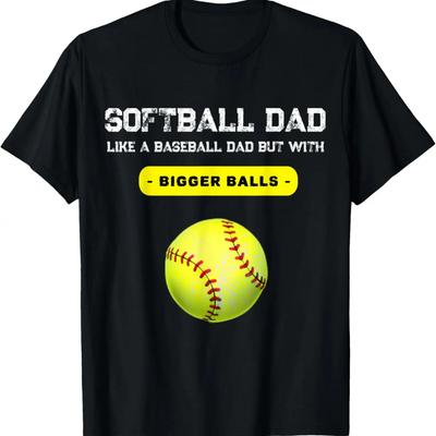 Mens Softball Dad Like a Baseball But with Bigger Balls Father's T-Shirt