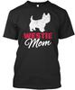 Westie Mom - Premium T-Shirt Made In the USA Size S To 5XL Unisex T-Shirt