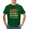 Funny Sorry For What I Said During Tax Season Shirt T-shirt cute tops for a boy funny t shirts for men