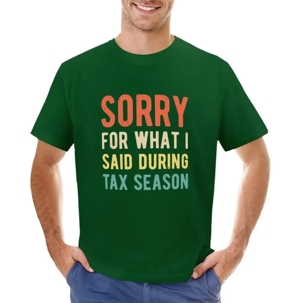 Funny Sorry For What I Said During Tax Season Shirt T-shirt cute tops for a boy funny t shirts for men