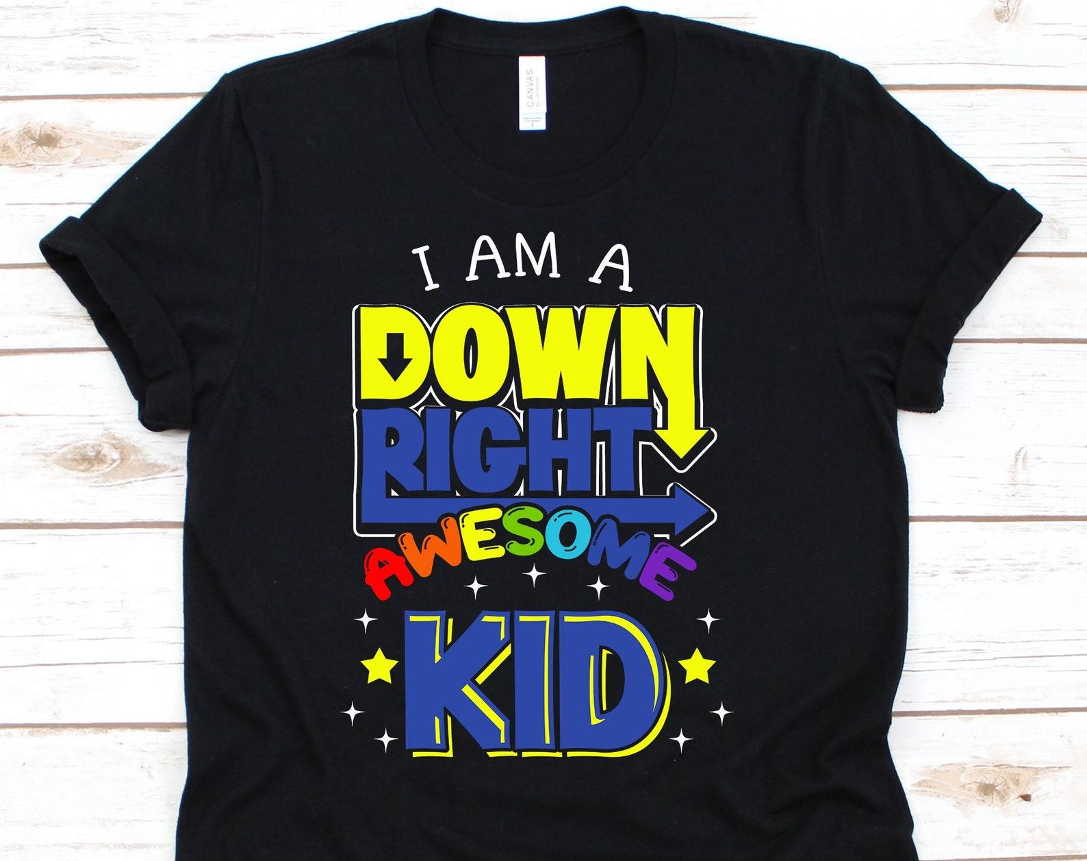 I Am A Down Right Awesome Kid Shirt, Down Syndrome Awareness Shirt, Down Syndrome Tshirt, Down Syndrome Awareness, Down Syndrome XL