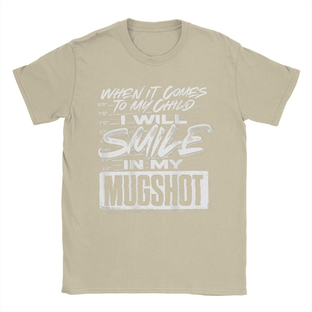 When It Comes To My Child I Will Smile In My Mugshot TShirts Unisex Novelty Cotton Tees O Neck Short Sleeve T Shirt Printed Tops