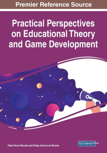 The Practical Perspectives On Educational Theory and Game Development Book