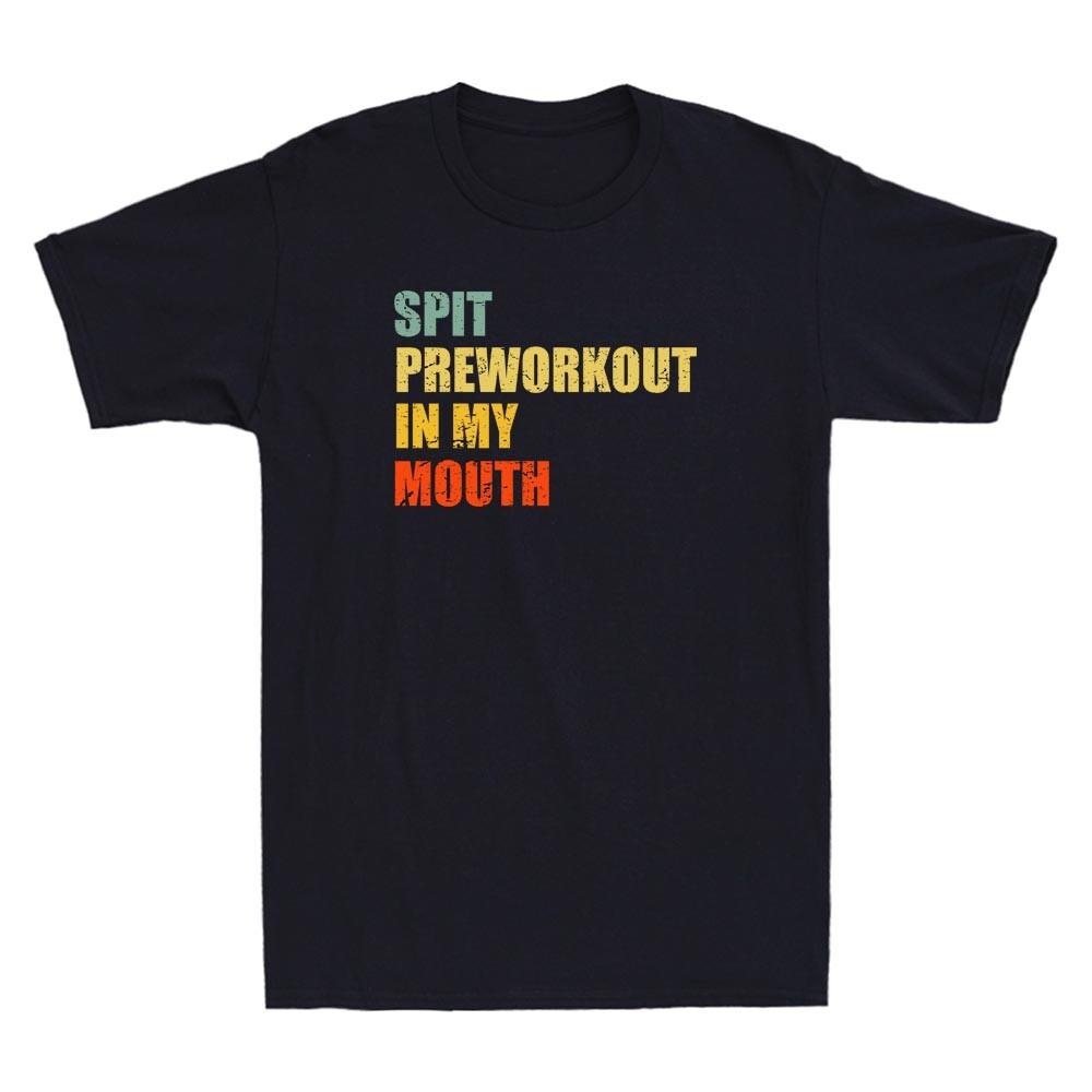 Spit Preworkout In My Mouth Vintage Distressed Funny Workout Quote Unisex's T-Shirt
