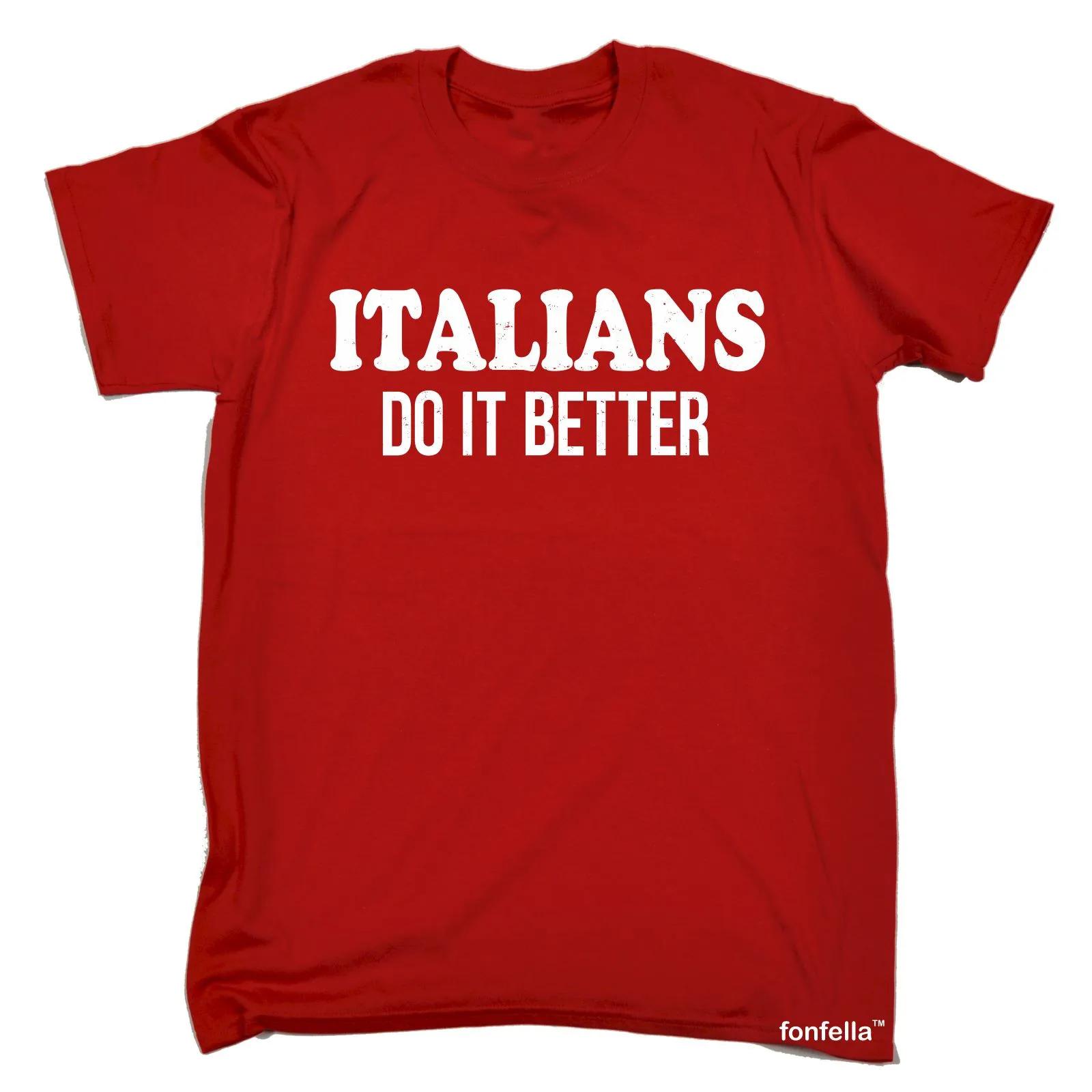 Italians Do It Better Men T-Shirt Italy Hipster Cool Italian Funny Gift Birthday Quality Customize T Shirt S
