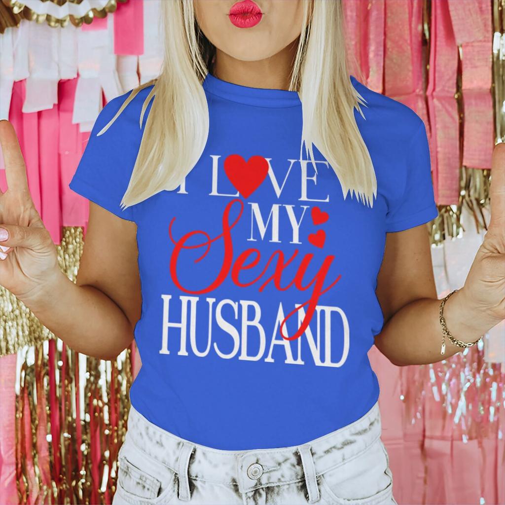 I Love My Sexy WifeHusband Print T Shirts Valentines Day Wedding Anniversary Gifts Tees Women Men Sweet  Couple Streetwear