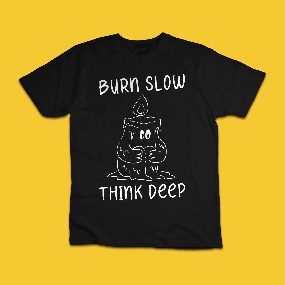 Burn Slow Think Deep Funny Melting Candle Graphic T-Shirt 2XL