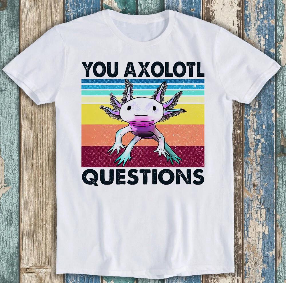 Ты Аксолотль Вопросы Ambystoma Мексиканская Ходячая Рыба Смешная Футболка T Shirt M1448 XXXXL