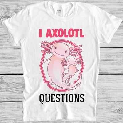 I Ask A Lot Axolotl Questions Meme Movie Retro Cool Gift Tee T Shirt M1134
