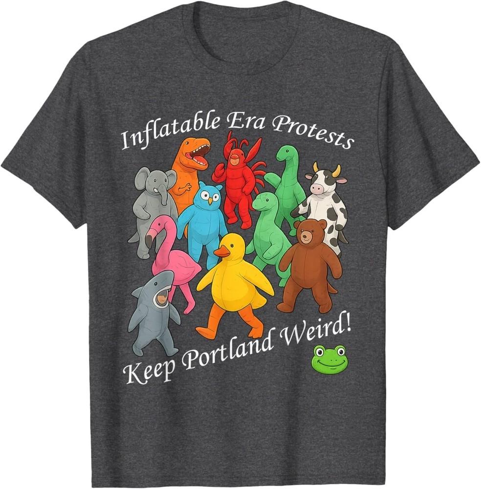 Inflatable Era Protests Keep Portland Weird T-Shirt 4XL