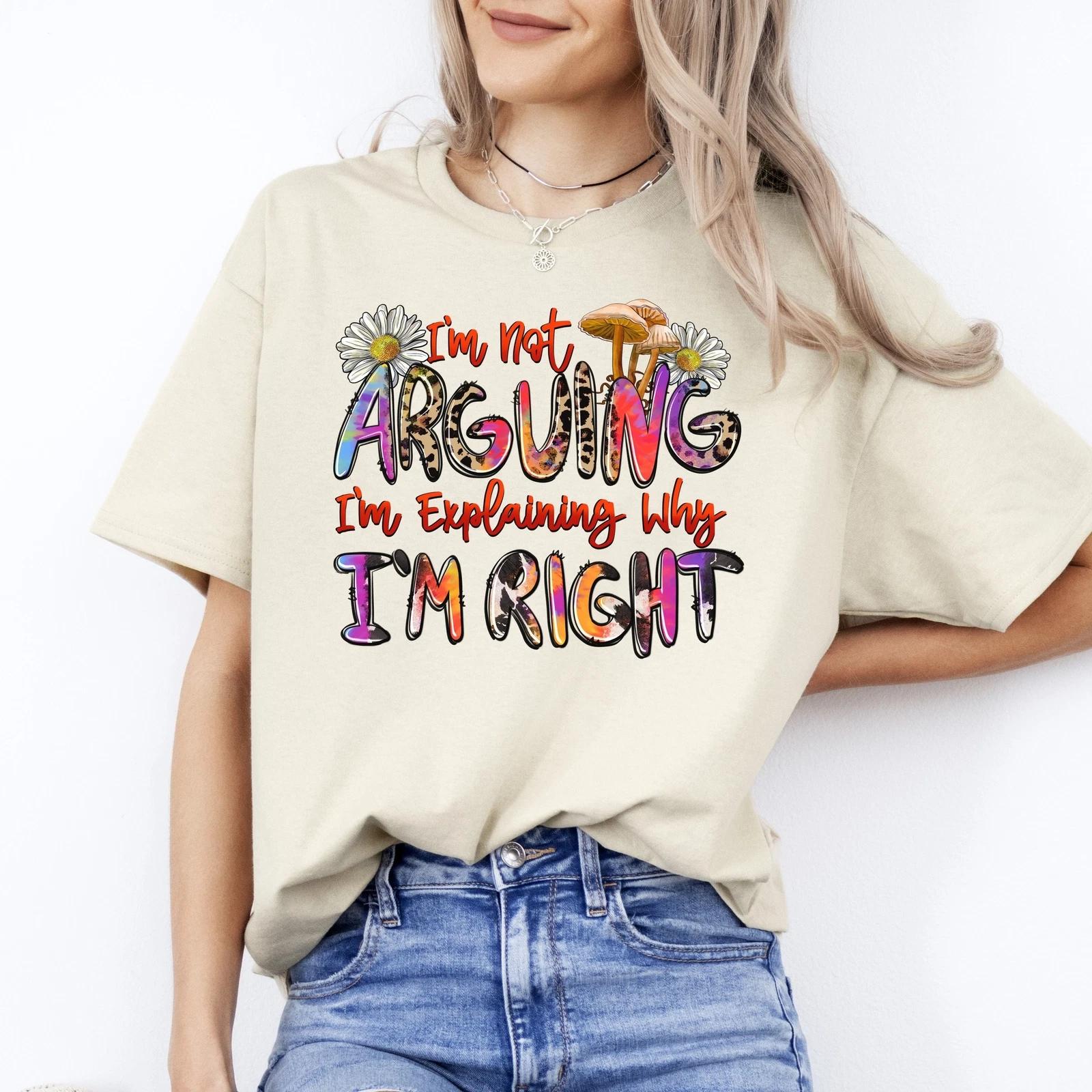 I m not arguing I m explaining why I m right T-Shirt gift sarcastic Unisex tee S M