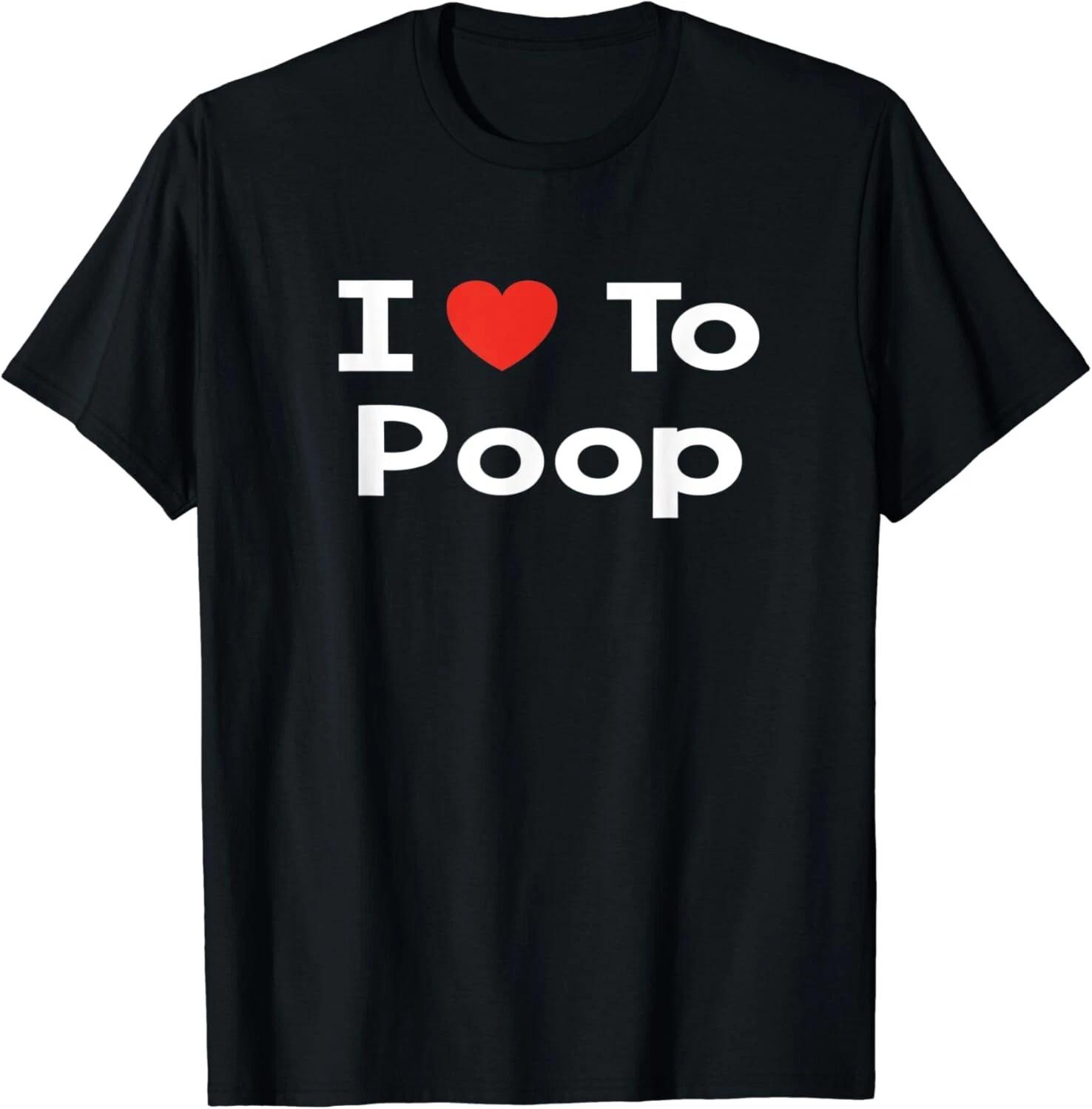 

I Love to Poop ShirT-Shirt Funny Potty Humor Tee Gift Unisex T-Shirt XL