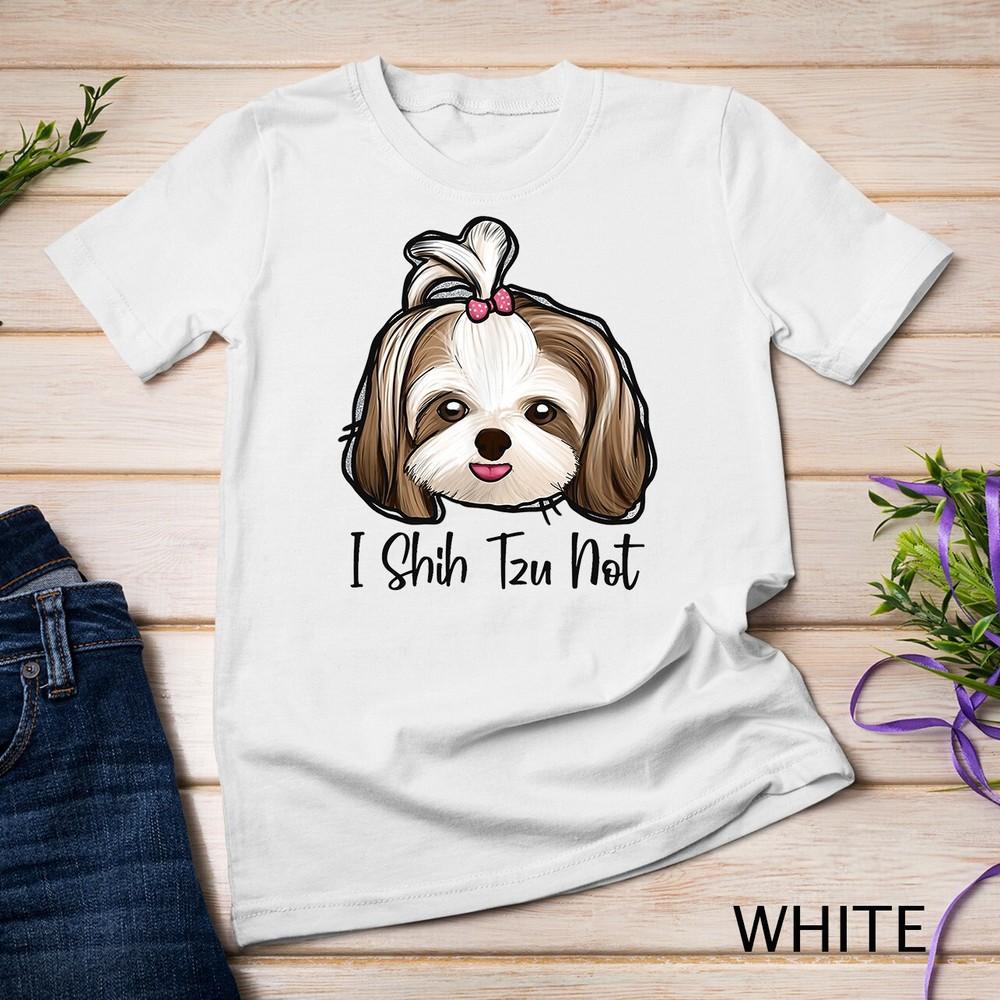 

I Shih Tzu Not Funny Shih Tzu Mom Dog Lovers Mothers Day Unisex T-shirt 4XL