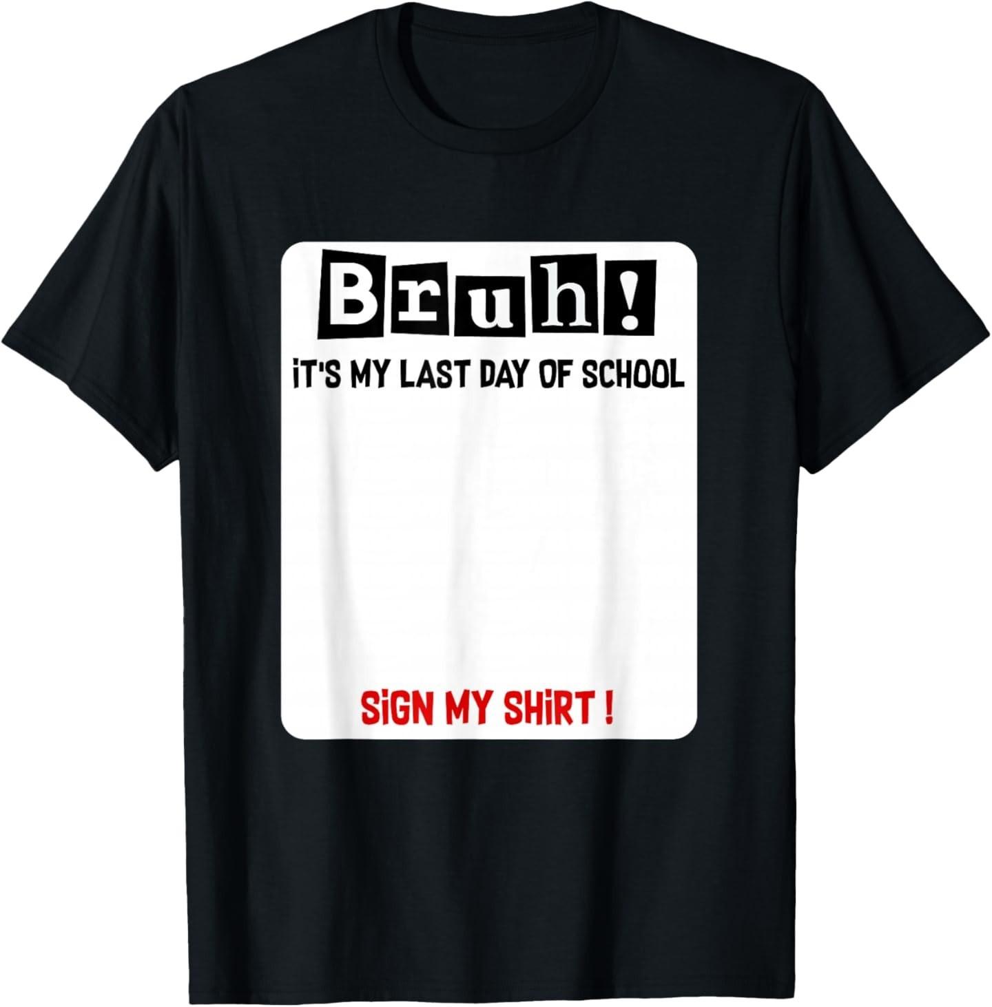 Bruh It s Last Day of School Sign My Shirt Student Signature T-Shirt S разноцветный