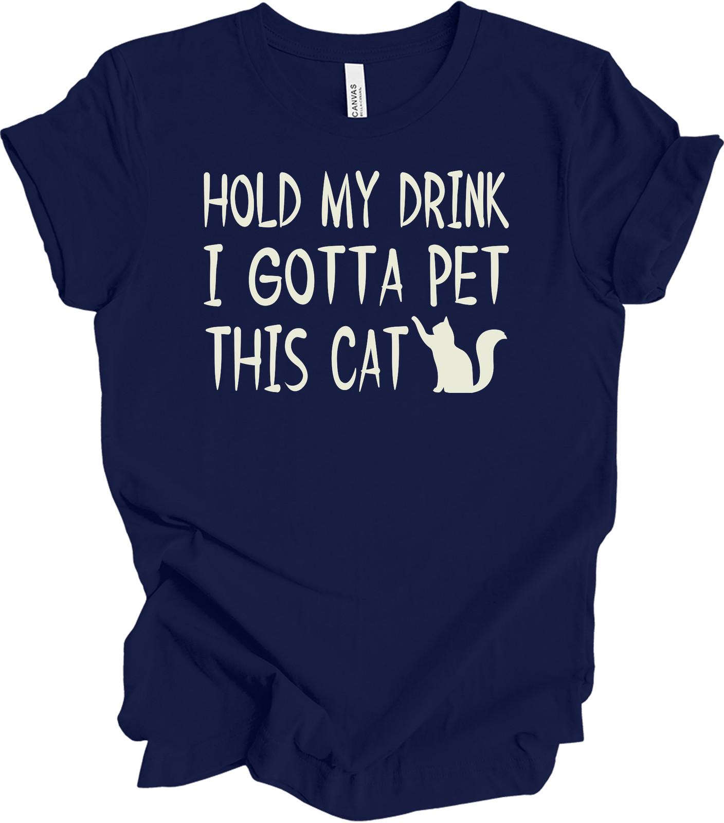Hold My Drink I Gotta Pet This Cat Funny T-Shirt XL
