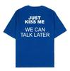 Just Kiss Me We Can Talk Later Fun Meme Graphic Tee Cotton Unisexs Unisexs Tshirt Vintage Streetwear