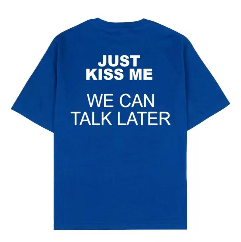 Just Kiss Me We Can Talk Later Fun Meme Graphic Tee Cotton Unisexs Unisexs Tshirt Vintage Streetwear