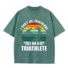 2026 I Dont Do Triathlons I Do A Triathlete Print Unisex T Shirt Vintage Washed Short Sleeve Crew Neck Casual Streetwear Tee