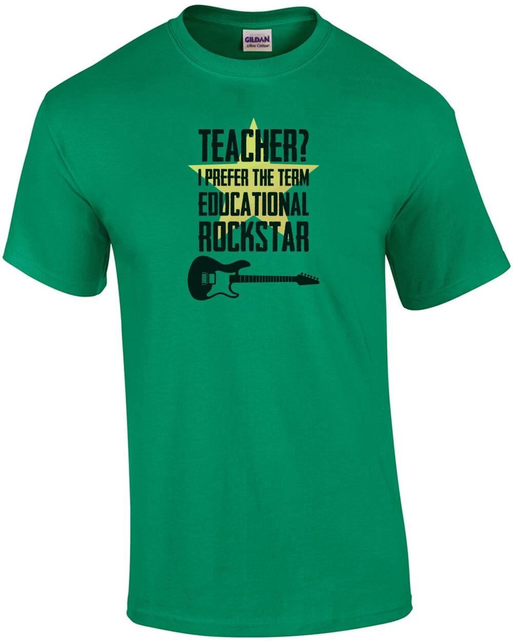 TEACHER? I prefer the term educational rockstar - teacher t-shirt 3XL