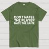 Don't Hate the Player Hate the Game Cotton Summer Casual Cool Loose T-Shirt