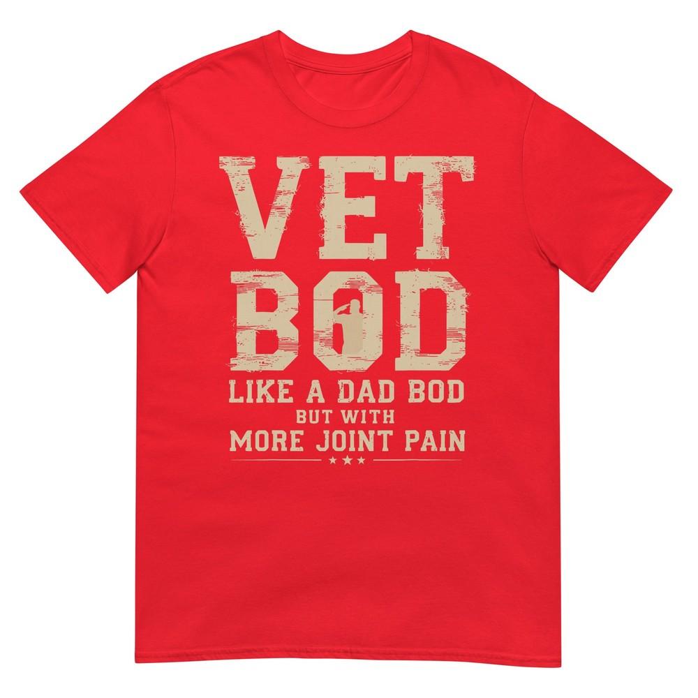 Vet Bod Like A Dad Bob But With More Join Pain Military Vet TShirt S