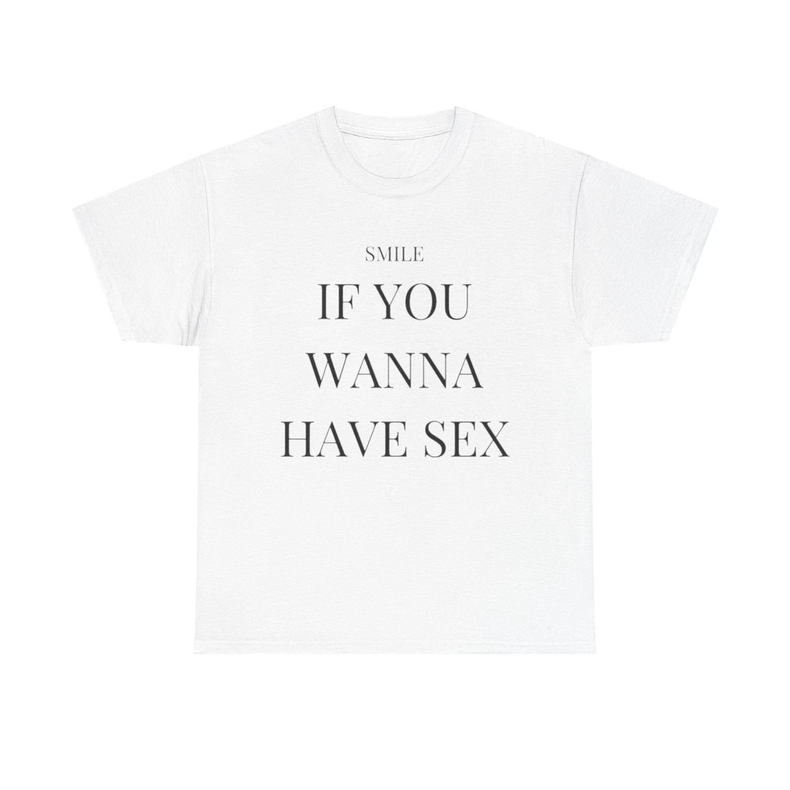 Men s and Women s T-shirts Smile If You Wanna Have Sex XL