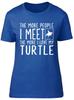 The More People I Meet the More I Love my Turtle Unisexs Ladies Fitted TShirt